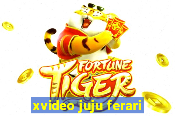 xvideo juju ferari